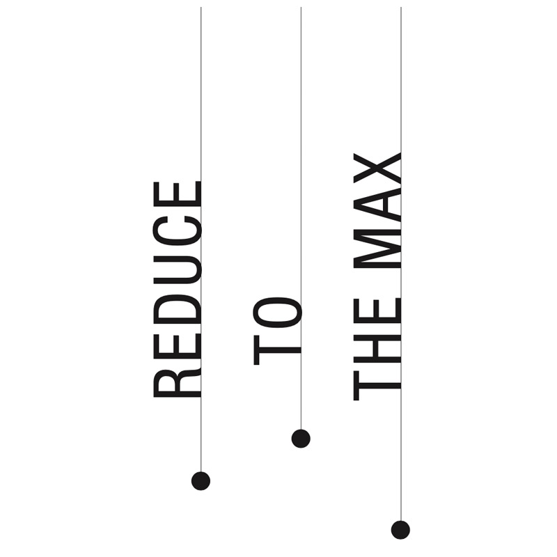 Reduce to the max